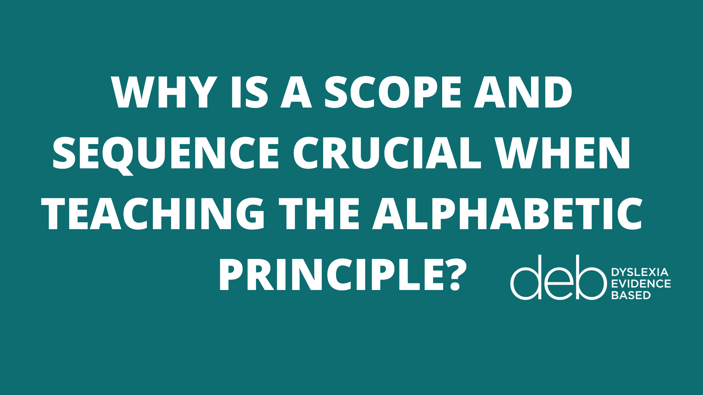 WHY IS A SCOPE AND SEQUENCE CRUCIAL WHEN TEACHING THE ALPHABETIC PRINCIPLE why-is-a-scope-and-sequence-crucial-when-teaching-the-alphabetic-principle
